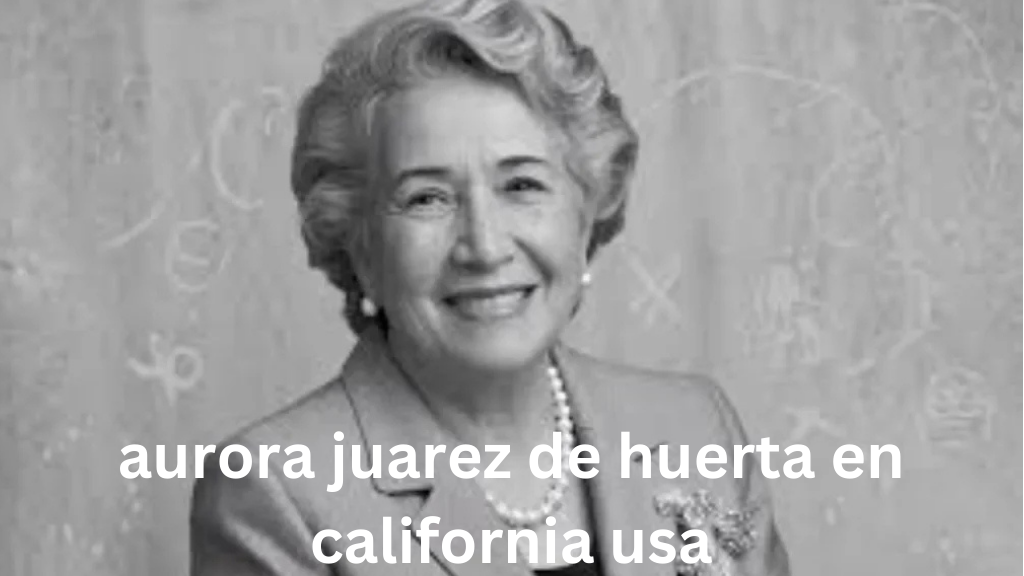 aurora juarez de huerta en california usa